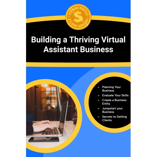 Building a Thriving Virtual Assistant Business: Learn How to Start, Grow, and Systemize a Successful Virtual Assistant Business That Attracts Premium Clients and Predictable Income