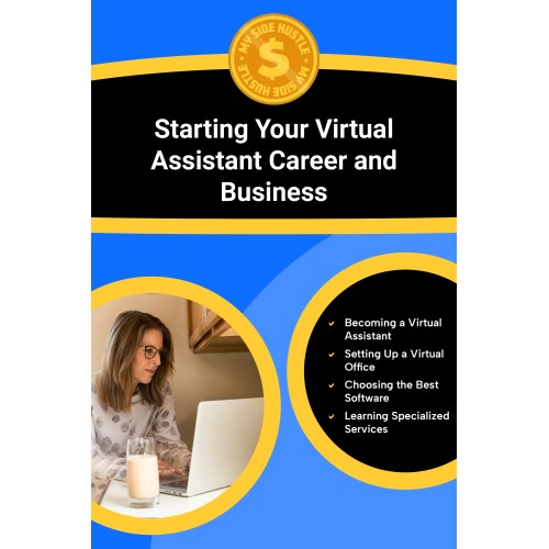Starting Your Virtual Assistant Career and Business: Learn How to Start Your Virtual Assistant Career and Grow a Successful, Flexible Business From Home With Clients Who Pay Well