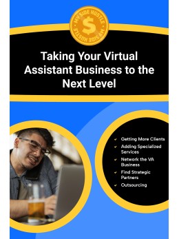 Taking Your VA Business to the Next Level: Step-by-Step Strategies to Move Beyond Solo Work and Create a Scalable, Profitable Virtual Assistant Business With Ease