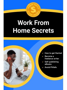 Work From Home Secrets: Insider Tips and Proven Strategies to Start, Grow, and Succeed in Legitimate Work-From-Home Jobs and Flexible Online Careers ... ... Income From the Comfort of your own Home)